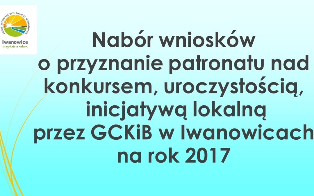 Nabór wniosków o przyznanie patronatu przez GCKiB w Iwanowicach