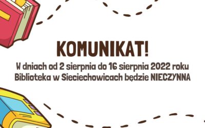 W dniach od 2 sierpnia do 16 sierpnia 2022 roku Biblioteka w Sieciechowicach będzie NIECZYNNA