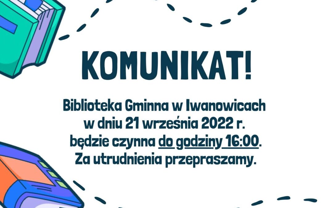 Biblioteka Gminna w Iwanowicach w dniu 21 września 2022 r. będzie czynna do godziny 16:00
