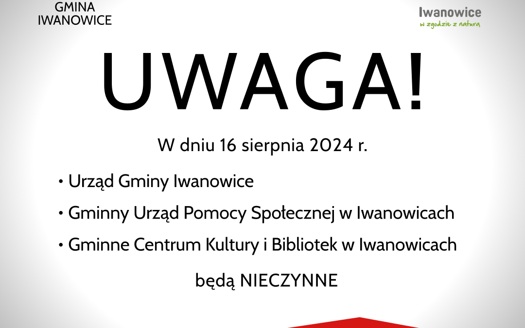 Dnia 16 sierpnia 2024 Gminne Centrum Kultury i Bibliotek w Iwanowicach nieczynne