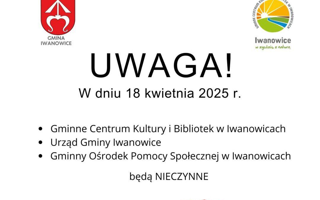 W dniu 18 kwietnia 2025 r. Gminne Centrum Kultury i Bibliotek, Urząd Gminy Iwanowice oraz GOPS będą nieczynne!